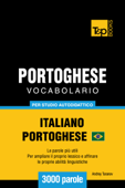 Vocabolario Italiano-Portoghese Brasiliano per Studio Autodidattico: 3000 Parole - Andrey Taranov