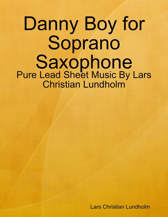 Danny Boy for Soprano Saxophone - Pure Lead Sheet Music By Lars Christian Lundholm