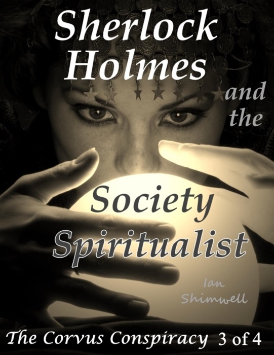 Sherlock Holmes and the Society Spiritualist: The Corvus Conspiracy 3 of 4