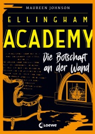 Ellingham Academy - Die Botschaft an der Wand - Maureen Johnson & Loewe Jugendbücher by  Maureen Johnson & Loewe Jugendbücher PDF Download