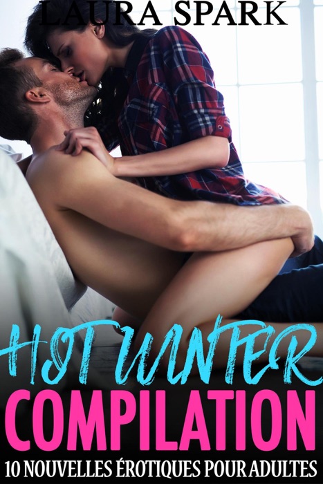 HOT WINTER Compilation : 10 Nouvelles érotiques pour Adultes