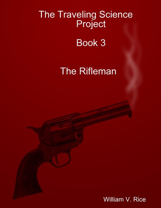 The Traveling Science Project: Book 3: The Rifleman