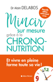 Mincir sur mesure grâce à la chrono-nutrition - Dr Alain Delabos