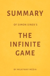 Summary of Simon Sinek’s The Infinite Game by Milkyway Media