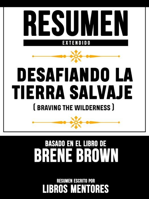 Resumen Completo: Desafiando La Tierra Salvaje (Braving The Wilderness) - Basado En El Libro De Brene Brown