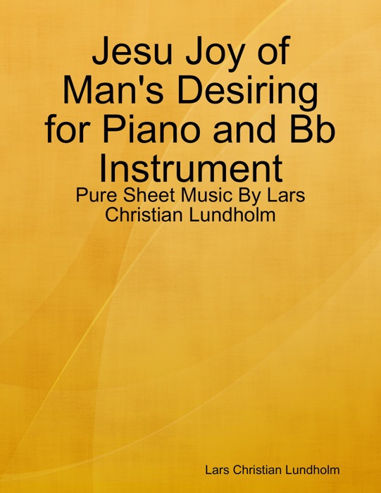 Jesu Joy of Man's Desiring for Piano and Bb Instrument - Pure Sheet Music By Lars Christian Lundholm