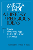 A History of Religious Ideas Volume 1 - Mircea Eliade & Willard R. Trask