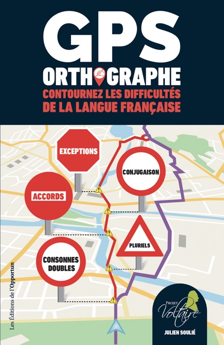 GPS ORTHOGRAPHE - Contournez les difficultés de la langue française