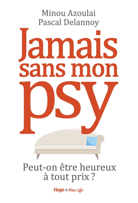 Jamais sans mon psy - Peut-on être heureux à tout prix ?