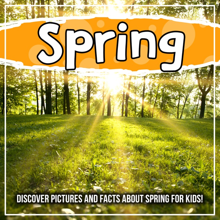 Spring: Discover Pictures and Facts About Spring For Kids!