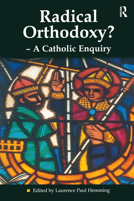 Radical Orthodoxy? - A Catholic Enquiry