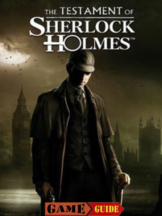 The Testament of Sherlock Holmes Game Guide