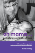 Oh Mama … Perinatal Integrative Healthcare - Kathy Fray