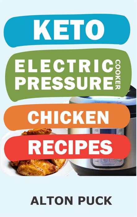 Keto Electric Pressure Cooker Chicken Recipes - Chicken Recipes Book: Chicken In Pressure Cooker Recipes, Chicken In A Pressure Cooker Recipe, Chicken Wings & Thighs, Chicken Recipe In Pressure Cooker