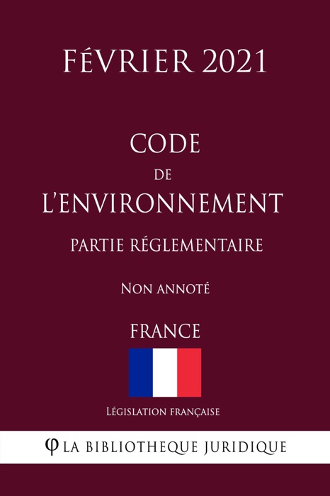 Code de l'environnement (Partie réglementaire) (France) (Février 2021) Non annoté