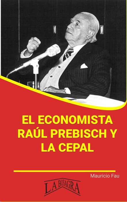 El economista Raúl Prebisch y la CEPAL