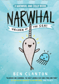 Narwhal: Unicorn of the Sea! - Ben Clanton