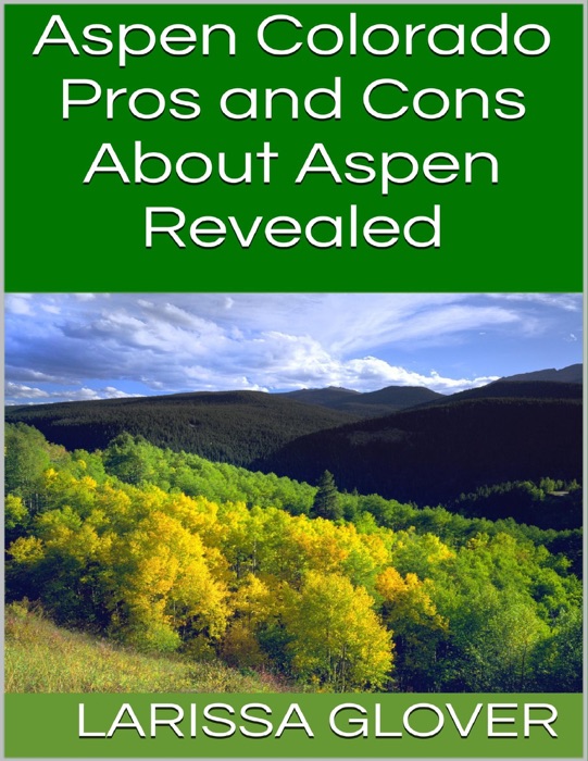 Aspen Colorado: Pros and Cons About Aspen Revealed