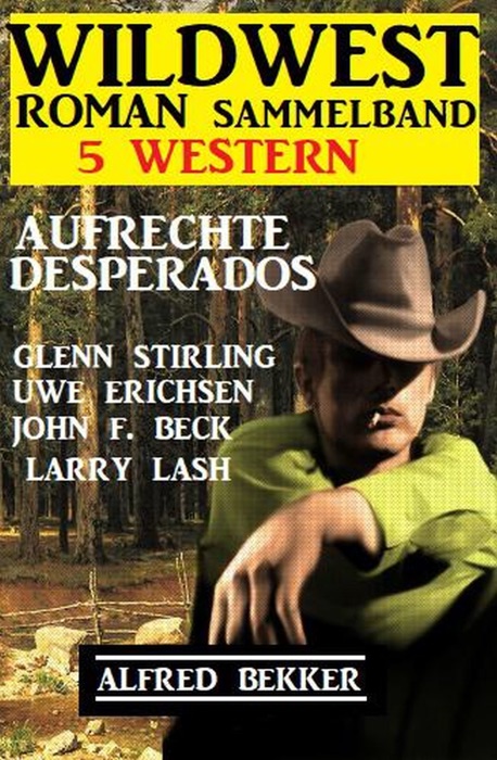 Aufrechte Desprados: Wildwestroman Sammelband 5 Western