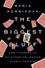 Maria Konnikova - The Biggest Bluff artwork