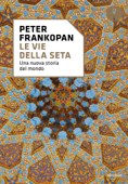 Le vie della seta - Peter Frankopan