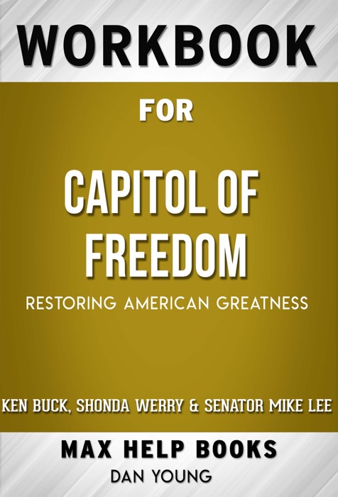 Capitol of Freedom: Restoring American Greatness by Ken Buck, Shonda Werry & Senator Mike Lee (Max Help Workbooks)