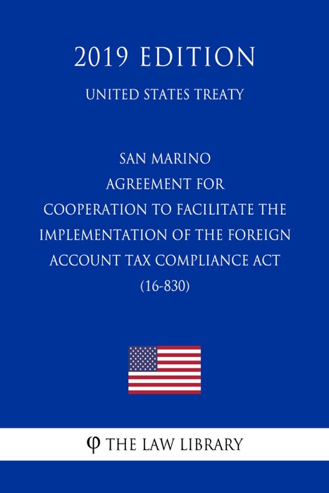 San Marino - Agreement for Cooperation to facilitate the Implementation of the Foreign Account Tax Compliance Act (16-830) (United States Treaty)