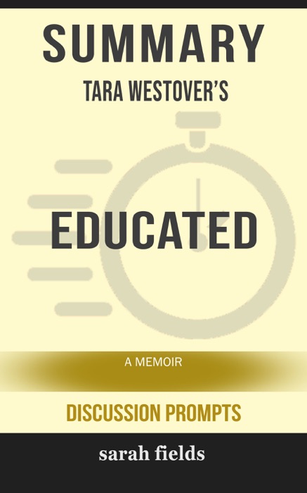 Summary of Educated: A Memoir by Tara Westover (Discussion Prompts)