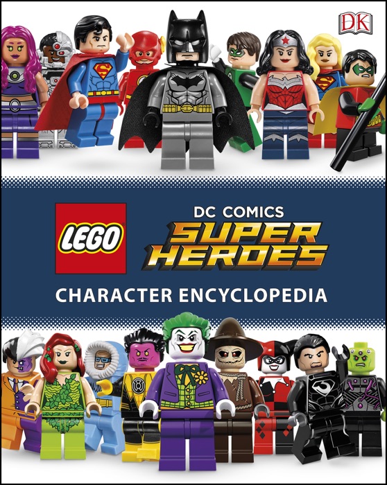 LEGO DC Comics Super Heroes Character Encyclopedia