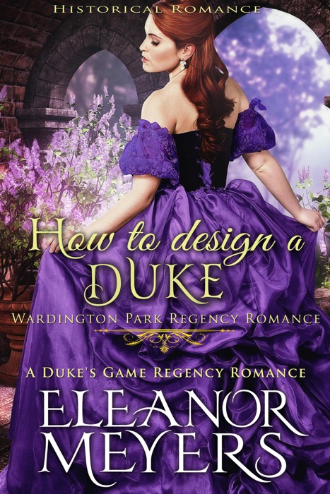 Historical Romance: How to Design a Duke A Duke's Game Regency Romance