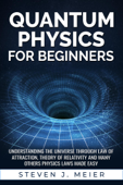 Quantum Physics for Beginners - Steven J. Meier