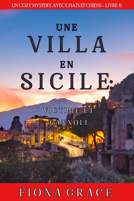 Une Villa en Sicile : Victime et Cannoli (Un Cozy Mystery avec Chats et Chiens – Livre 6)