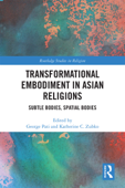 Transformational Embodiment in Asian Religions - George Pati & Katherine C. Zubko