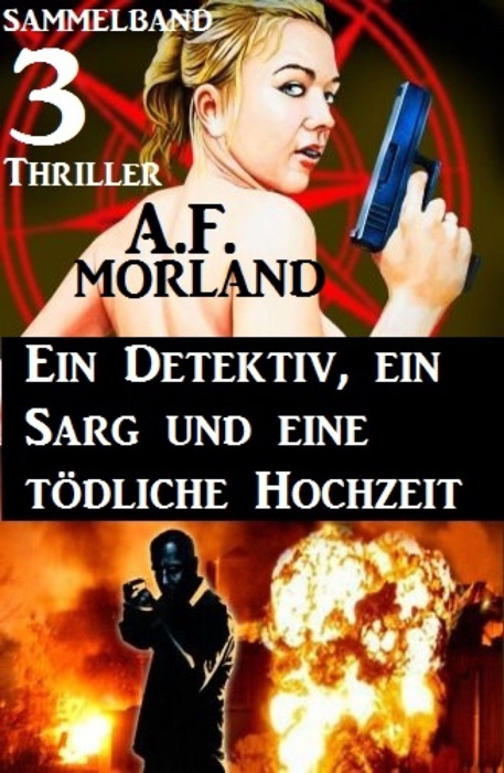 Sammelband 3 Thriller: Ein Detektiv, ein Sarg und eine tödliche Hochzeit