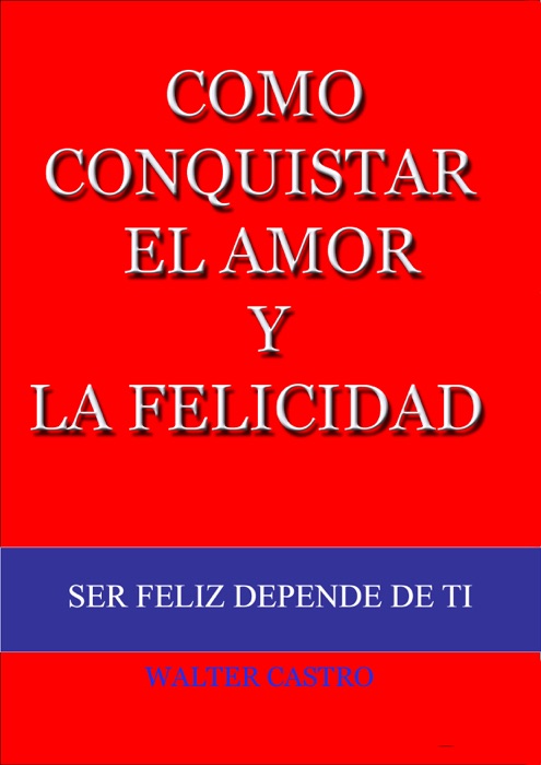 Como conquistar el amor y la felicidad