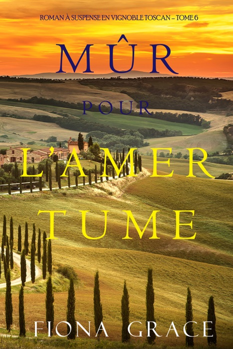 Mûr pour l’Amertume (Roman à Suspense en Vignoble Toscan – Tome 6)