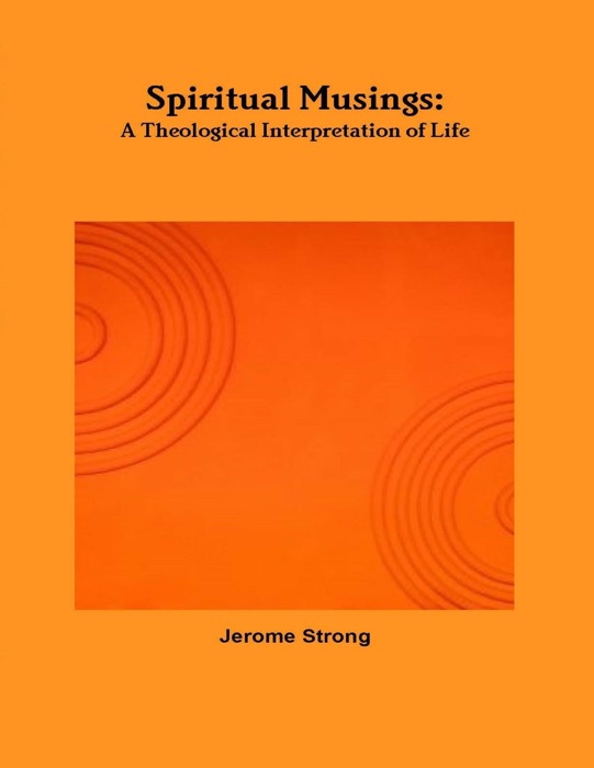 Spiritual Musings: A Theological Interpretation of Life