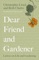 Dear Friend and Gardener - Beth Chatto & Christopher Lloyd