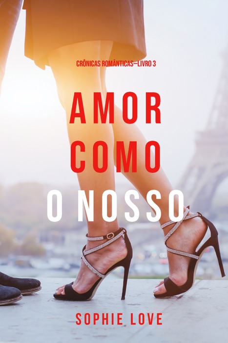 Amor Como O Nosso (Crônicas Românticas—Livro 3)