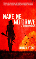 Hayley Stone - Make Me No Grave: A Weird West Novel artwork
