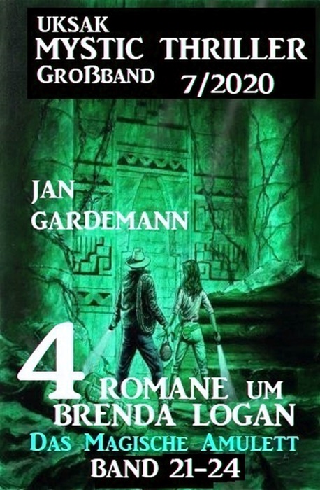 Uksak Mystic Thriller Großband 7/2020 - 4 Romane um Brenda Logan: Das Magische Amulett 21-24