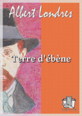 Terre d'ébène - Albert Londres