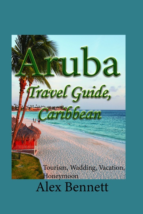 Aruba Travel Guide, Caribbean: Tourism, Wadding, Vacation, Honeymoon