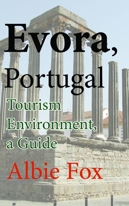 Evora, Portugal: Tourism Environment, a Guide