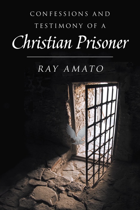 Confessions and Testimony of a Christian Prisoner