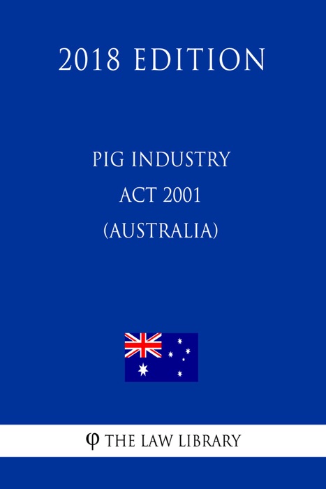 Pig Industry Act 2001 (Australia) (2018 Edition)