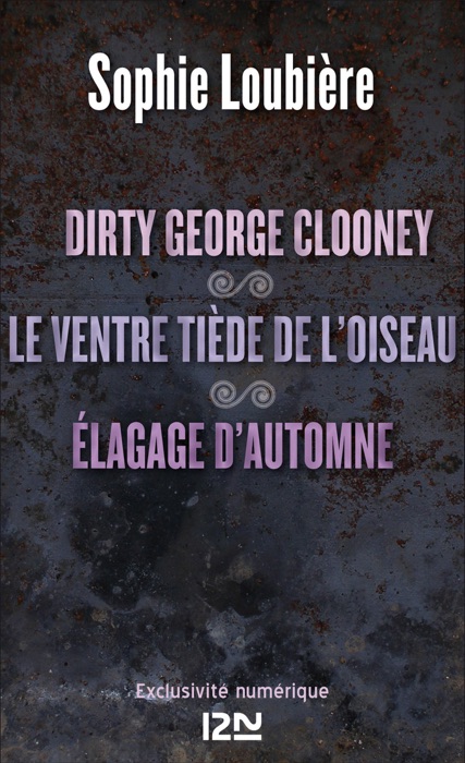 Dirty George Clooney suivi de Le Ventre tiède de l'oiseau et Élagage d'automne