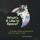 What's It Like in Space? - Ariel Waldman
