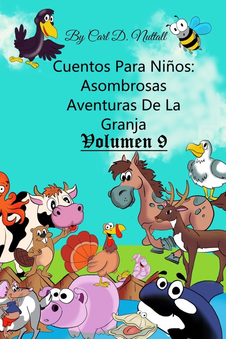 Cuentos Para Niños: Asombrosas Aventuras De La Granja - Vol.9