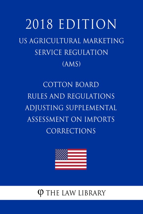 Cotton Board Rules and Regulations - Adjusting Supplemental Assessment on Imports - Corrections (US Agricultural Marketing Service Regulation) (AMS) (2018 Edition)